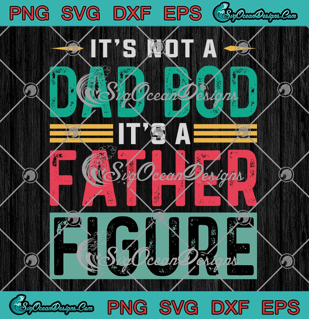 Vintage-It's-Not-A-Dad-Bod-SVG---It's-A-Father-Figure-SVG---Funny-Dad-Gift-SVG-PNG-EPS-DXF-PDF,-Cricut-File Vintage It's Not A Dad Bod SVG - It's A Father Figure SVG - Funny Dad Gift SVG PNG EPS DXF PDF, Cricut File