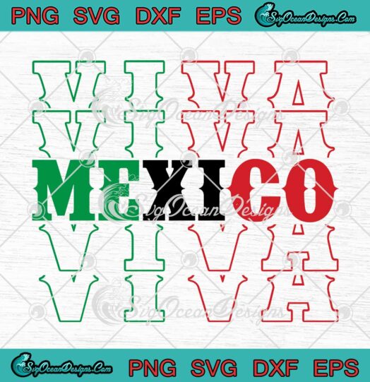 Viva Mexico Independencia De Mexico SVG - Hispanic Heritage Month SVG PNG EPS DXF PDF, Cricut File