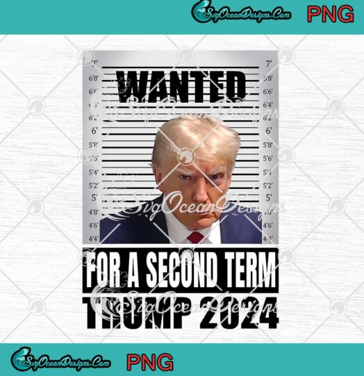 Wanted For A Second Term PNG - Trump 2024 Political Trending PNG JPG Clipart, Digital Download