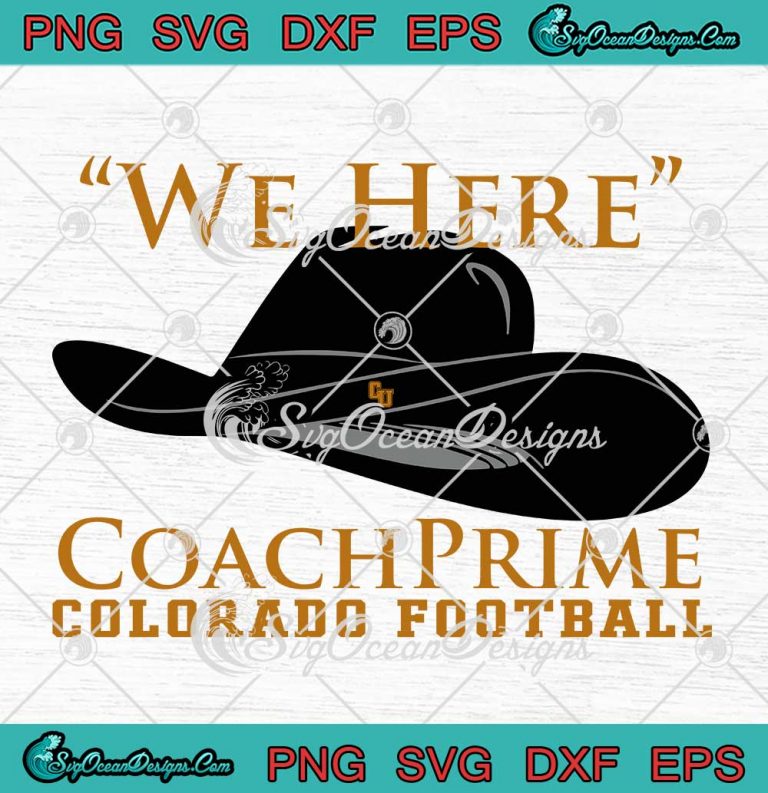 We Here Coach Prime SVG - Colorado Football SVG - Colorado Buffaloes Deion Sanders SVG PNG EPS DXF PDF, Cricut File