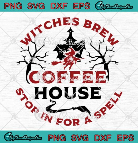 Witches Brew Coffee House SVG - Stop In For A Spell Halloween SVG PNG EPS DXF PDF, Cricut File