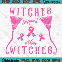 Witches Support Other Witches SVG - Fight Breast Cancer Awareness Pink Broom SVG PNG EPS DXF PDF, Cricut File