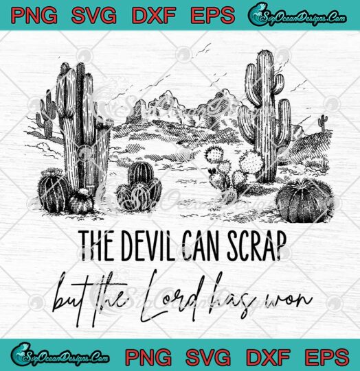 Zach Bryan The Devil Can Scrap SVG - But The Lord Has Won SVG PNG EPS DXF PDF, Cricut File