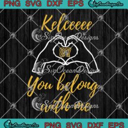 87 Kelce You Belong With Me SVG - Travis Kelce x Taylor Swift SVG PNG EPS DXF PDF, Cricut File