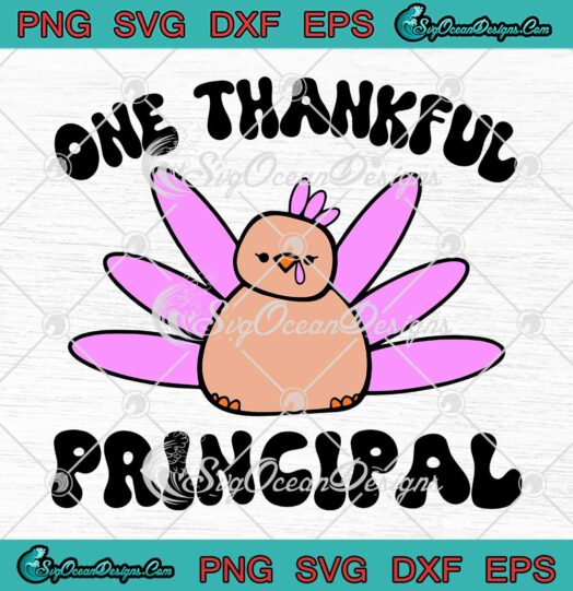 Baby Turkey One Thankful Principal SVG - Funny Teacher Life SVG - Thanksgiving Day SVG PNG EPS DXF PDF, Cricut File