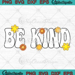 Be Kind Flowers Groovy Retro SVG - Unity Day Anti Bullying SVG PNG EPS DXF PDF, Cricut File