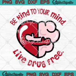 Be Kind To Your Mind Live Drug Free SVG - Red Ribbon Week 2023 SVG PNG EPS DXF PDF, Cricut File