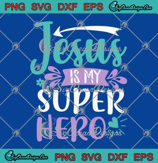 Christian Jesus Is My Superhero SVG - Jesus Powerful Christian Religious SVG PNG EPS DXF PDF, Cricut File
