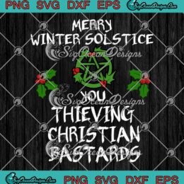 Christmas Merry Winter Solstice SVG - You Thieving Christian Bastards SVG PNG EPS DXF PDF, Cricut File