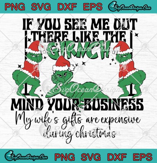 Christmas Quote If You See Me Out SVG - There Like The Grinch SVG - Mind Your Business SVG PNG EPS DXF PDF, Cricut File