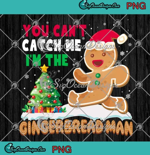 Christmas You Can't Catch Me PNG - I'm The Gingerbread Man PNG - Funny Xmas PNG JPG Clipart, Digital Download