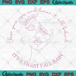 Close Your Eyes And Leave It All Behind SVG - It's A Trust Fall Baby SVG - Pink Trustfall SVG PNG EPS DXF PDF, Cricut File