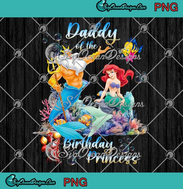 Daddy Of The Birthday Princess PNG - Disney The Little Mermaid PNG JPG Clipart, Digital Download