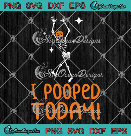 Dancing Skeleton I Pooped Today SVG - Funny Pumpkin Skeleton Halloween SVG PNG EPS DXF PDF, Cricut File