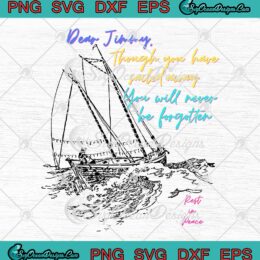 Dear Jimmy Though You Have Sailed Away SVG - You Will Never Be Forgotten SVG PNG EPS DXF PDF, Cricut File