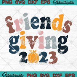 Friendsgiving 2023 SVG - Thanksgiving Friendship SVG - Happy Friendsgiving SVG PNG EPS DXF PDF, Cricut File