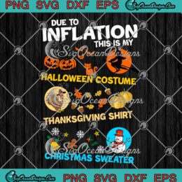 Funny Due To Inflation SVG - This Is My Halloween Costume SVG - Thanksgiving Shirt SVG PNG EPS DXF PDF, Cricut File