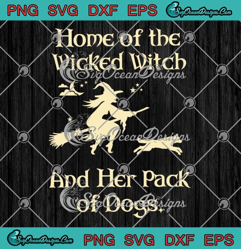 Funny Home Of The Wicked Witch SVG - And Her Pack Of Dogs Halloween SVG PNG EPS DXF PDF, Cricut File
