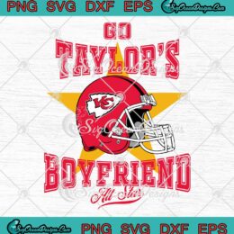 Go Taylor's Boyfriend All Star 2023 SVG - Travis Kelce x Taylor Swift SVG - KC Chiefs SVG PNG EPS DXF PDF, Cricut File