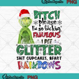 Grinch Bitch Please PNG - I'm So Fucking Fabulous PNG - I Pee Glitter Shit Cupcakes PNG JPG Clipart, Digital Download