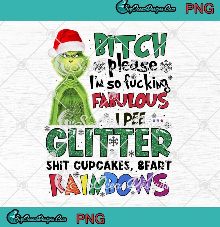 Grinch Bitch Please PNG - I'm So Fucking Fabulous PNG - I Pee Glitter Shit Cupcakes PNG JPG Clipart, Digital Download
