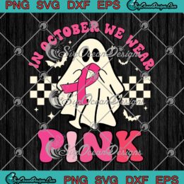 Groovy In October We Wear Pink SVG - Breast Cancer Ghost Halloween SVG PNG EPS DXF PDF, Cricut File