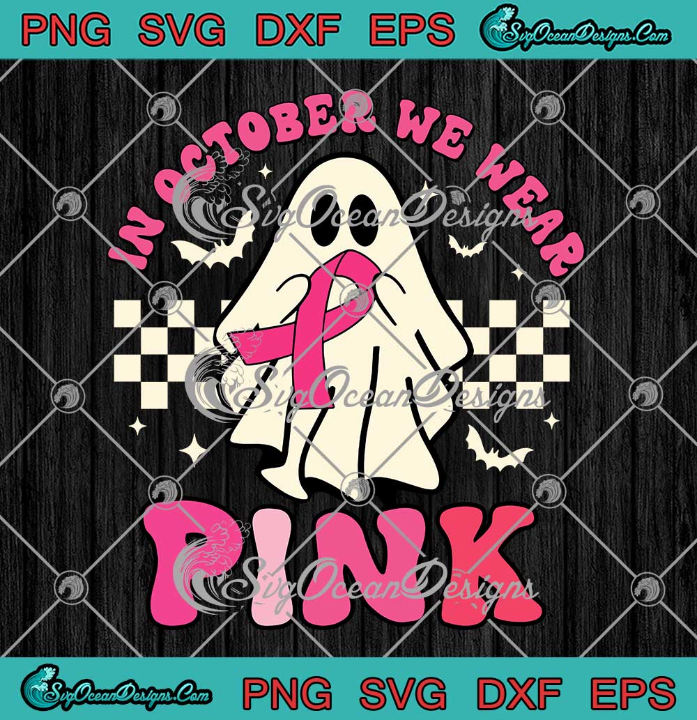 Groovy-In-October-We-Wear-Pink-SVG---Breast-Cancer-Ghost-Halloween-SVG-PNG-EPS-DXF-PDF,-Cricut-File Groovy In October We Wear Pink SVG - Breast Cancer Ghost Halloween SVG PNG EPS DXF PDF, Cricut File