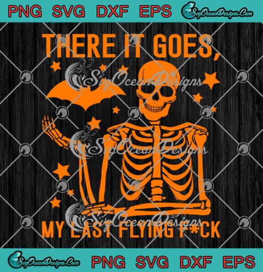Halloween Skeleton And Bat SVG - There It Goes My Last Flying Fuck SVG PNG EPS DXF PDF, Cricut File