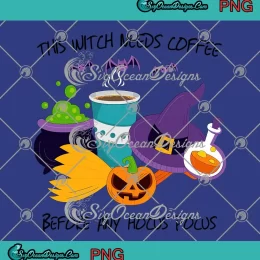 Halloween This Witch Needs Coffee PNG - Before Any Hocus Pocus PNG JPG Clipart, Digital Download