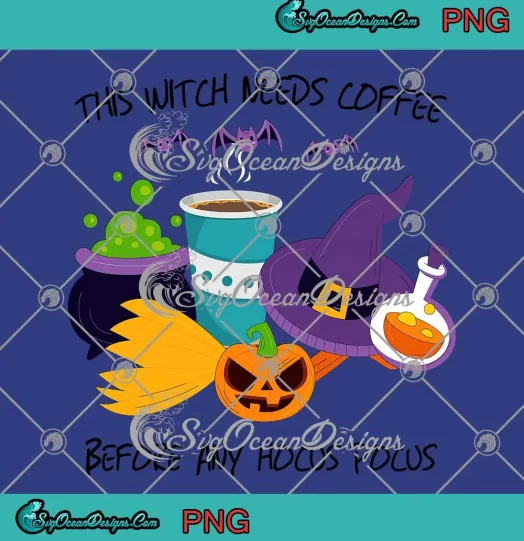 Halloween This Witch Needs Coffee PNG - Before Any Hocus Pocus PNG JPG Clipart, Digital Download
