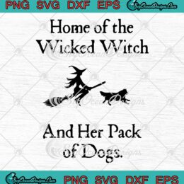 Halloween Witch And Dogs SVG - Home Of The Wicked Witch SVG - And Her Pack Of Dogs SVG PNG EPS DXF PDF, Cricut File