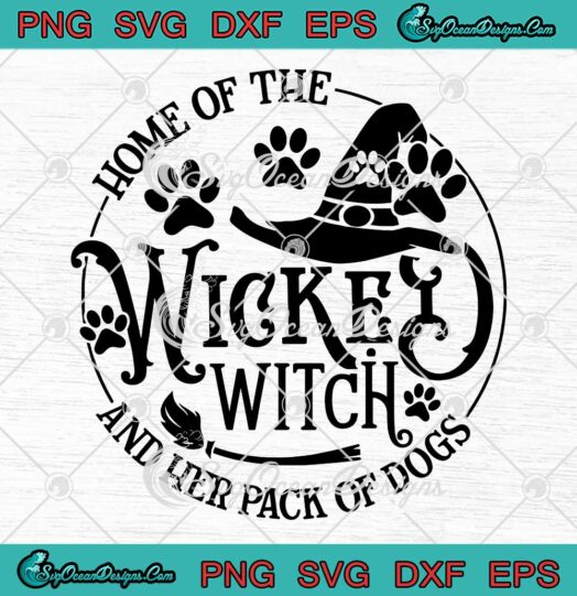 Home Of The Wicked Witch SVG - And Her Pack Of Dogs SVG - Halloween Dog Lovers SVG PNG EPS DXF PDF, Cricut File