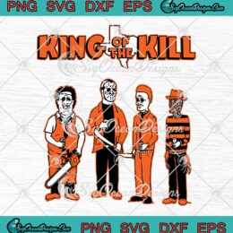 Horror Characters King Of The Kill SVG - Horror Movies Halloween SVG PNG EPS DXF PDF, Cricut File