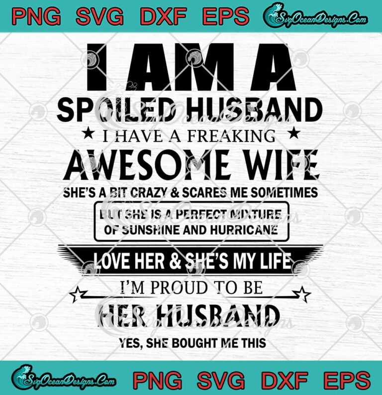 I Am A Spoiled Husband Svg I Have A Freaking Awesome Wife Svg Funny Quote Svg Png Eps Dxf