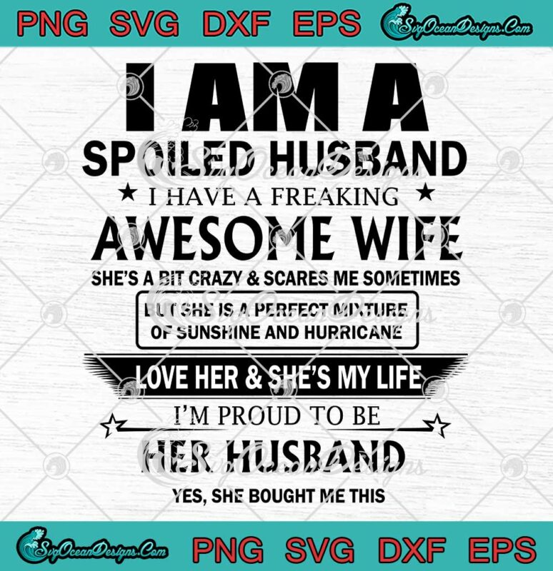 I Am A Spoiled Husband Svg I Have A Freaking Awesome Wife Svg Funny