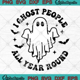 I Ghost People All Year Round SVG - Boo Ghost Spooky Halloween SVG PNG EPS DXF PDF, Cricut File