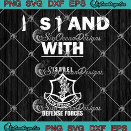 I Stand With Israel Defense Forces SVG - Support Israel Trendy SVG PNG EPS DXF PDF, Cricut File