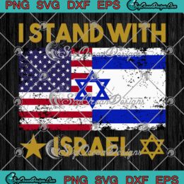 I Stand With Israel Patriotic SVG - USA And Israel Flag Support Israel SVG PNG EPS DXF PDF, Cricut File