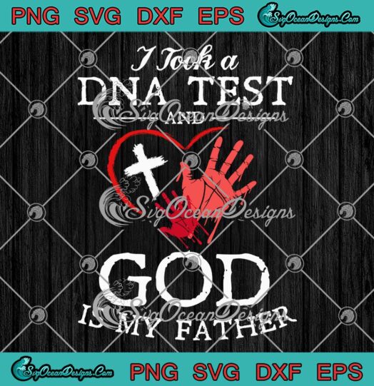I Took A DNA Test SVG - And God Is My Father SVG - Christian Jesus Gift SVG PNG EPS DXF PDF, Cricut File