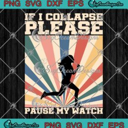 If I Collapse Please Pause My Watch SVG - Retro Running Saying SVG PNG EPS DXF PDF, Cricut File