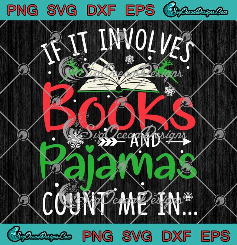 If It Involves Books And Pajamas SVG - Count Me In SVG - Book Lovers Gift Christmas SVG PNG EPS DXF PDF, Cricut File