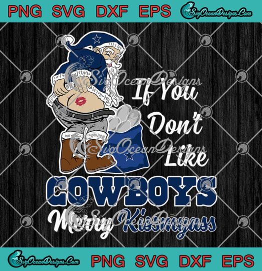 If You Don't Like Cowboys SVG - Merry Kissmyass SVG - Dallas Cowboys Christmas SVG PNG EPS DXF PDF, Cricut File