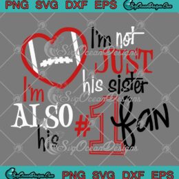 I'm Not Just His Sister SVG - I'm Also His Number One Fan SVG - Football Lovers SVG PNG EPS DXF PDF, Cricut File