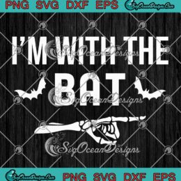 I'm With The Bat Skeleton Hand SVG - Funny Skeleton Bat Halloween SVG PNG EPS DXF PDF, Cricut File