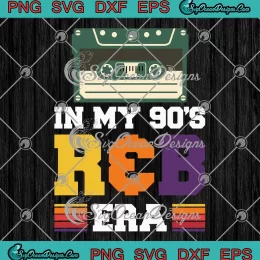 In My 90's R&B Era Vintage Retro SVG - R&B Music Lovers Gift SVG PNG EPS DXF PDF, Cricut File