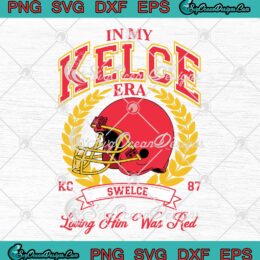 In My Kelce Era Swelce KC 87 SVG - Kelce And Swift SVG - Loving Him Was Red SVG PNG EPS DXF PDF, Cricut File