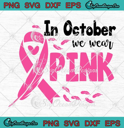 In October We Wear Pink Feathers SVG - Breast Cancer Awareness SVG PNG EPS DXF PDF, Cricut File