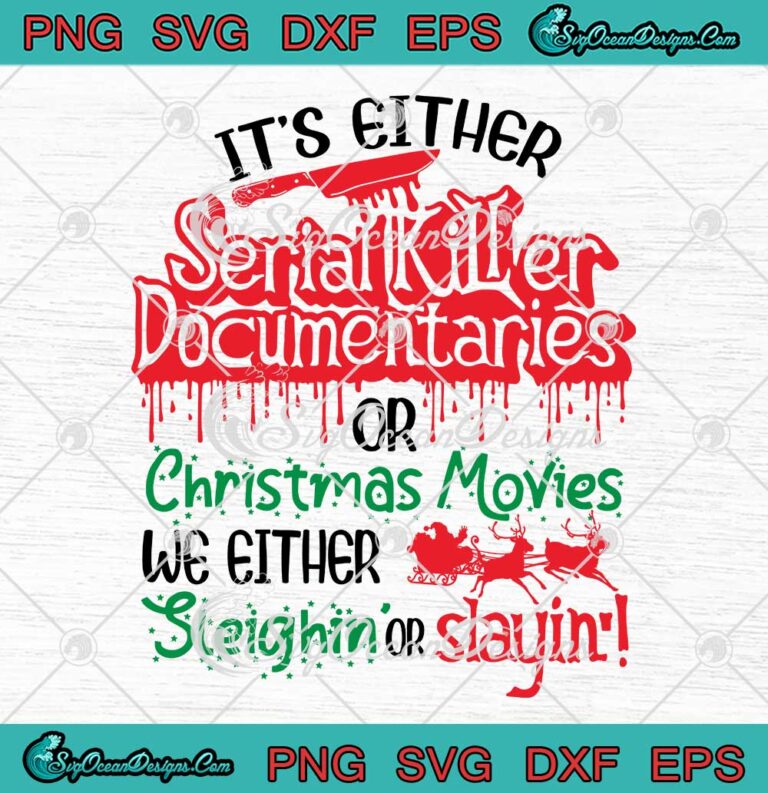 It's Either Serial Killer Documentaries SVG - Or Christmas Movies SVG PNG EPS DXF PDF, Cricut File