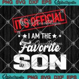 It's Official I'm The Favorite Son SVG - Funny Family Matching SVG PNG EPS DXF PDF, Cricut File