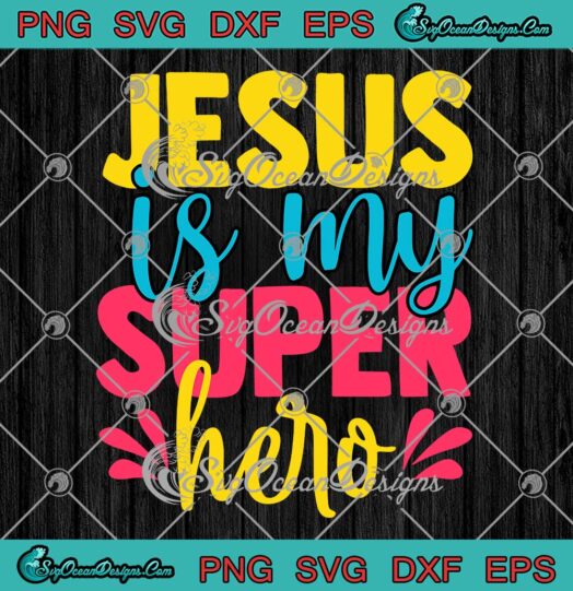 Jesus Is My Superhero Christian SVG - Powerful Christian Religious SVG PNG EPS DXF PDF, Cricut File